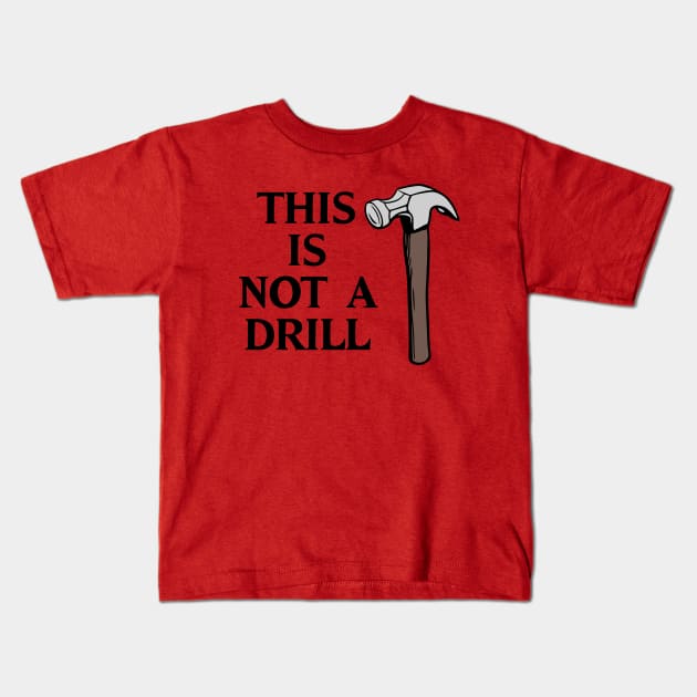 This is Not a Drill Kids T-Shirt by KayBee Gift Shop